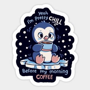 Im Pretty Chill before my Morning Coffee Sticker